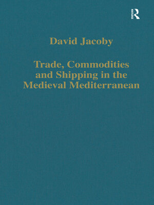 cover image of Trade, Commodities and Shipping in the Medieval Mediterranean